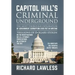 Capitol Hill's Criminal Underground: The Most Thorough Exploration of Government Corruption Ever Put in Writing