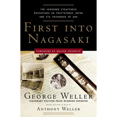 First Into Nagasaki: The Censored Eyewitness Dispatches on Post-Atomic Japan and Its Prisoners of War