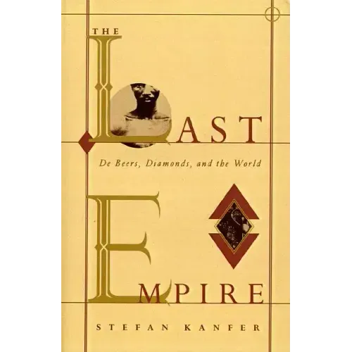 The Last Empire: De Beers, Diamonds, and the World