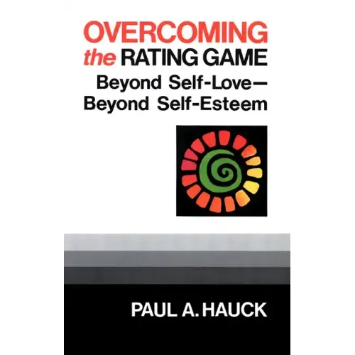 Overcoming the Rating Game: Beyond Self-Love--Beyond Self-Esteem