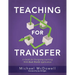 Teaching for Transfer: A Guide for Designing Learning with Real-World Application (a Guide to Instructional Strategies That Build Transferable Skills