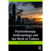 Psychotherapy, Anthropology and the Work of Culture