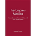 Empress Matilda: Queen Consort, Queen Mother and Lady of the English