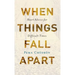When Things Fall Apart: Heart Advice for Difficult Times