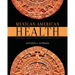 Mexican American Health: Historical, Social, and Cultural Perspectives