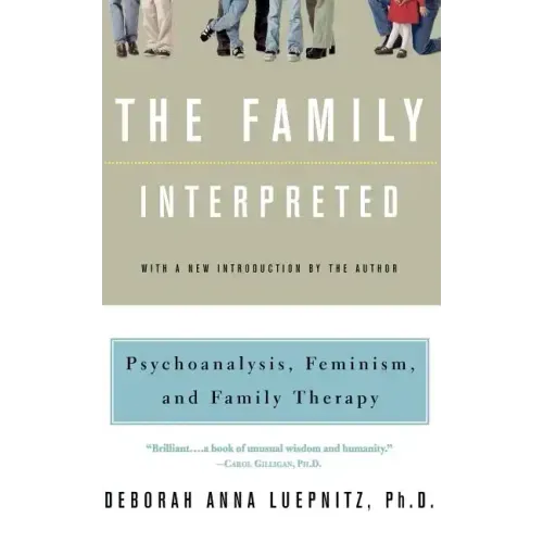 The Family Interpreted: Psychoanalysis, Feminism, and Family Therapy