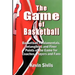 The Game of Basketball: Basketball Fundamentals, Intangibles and Finer Points of the Game for Coaches, Players and Fans