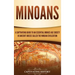 Minoans: A Captivating Guide to an Essential Bronze Age Society in Ancient Greece Called the Minoan Civilization