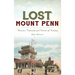Lost Mount Penn: Wineries, Railroads and Resorts of Reading