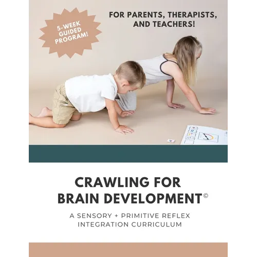 Crawling for Brain Development(c): A sensory + primitive reflex integration curriculum