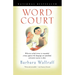 Word Court: Wherein Verbal Virtue is Rewarded, Crimes Against the Language Are Punished, and Poetic Justice is Done