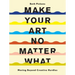 Make Your Art No Matter What: Moving Beyond Creative Hurdles