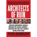 Architects of Ruin: How Big Government Liberals Wrecked the Global Economy--And How They Will Do It Again If No One Stops Them