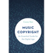 Music Copyright: An Essential Guide for the Digital Age
