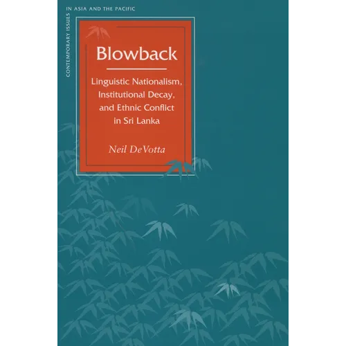 Blowback: Linguistic Nationalism, Institutional Decay, and Ethnic Conflict in Sri Lanka