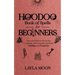 Hoodoo Book of Spells for Beginners: Easy and Effective Rootwork, Conjuring, and Protection Spells for Healing and Prosperity