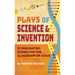 Plays of Science & Invention: 21 Fascinating Scenes for the Classroom or Stage