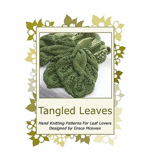 Tangled Leaves: Hand Knitting Patterns For Leaf Lovers