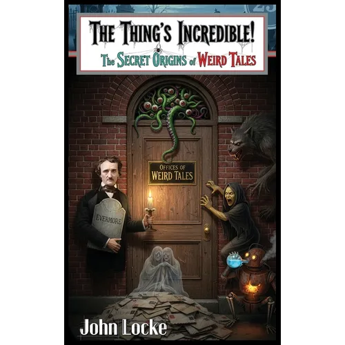 The Thing's Incredible! The Secret Origins of Weird Tales