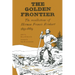 The Golden Frontier: The Recollections of Herman Francis Reinhart, 1851-1869