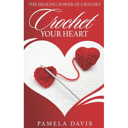Crochet Your Heart: The Healing Power of Crochet