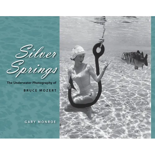 Silver Springs: The Underwater Photography of Bruce Mozert