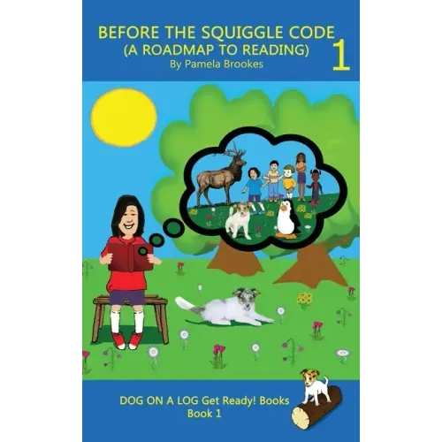 Before the Squiggle Code (a Roadmap to Reading): Get Ready to Read: Simple, Fun, and Effective Activities for New or Struggling Readers Including Thos