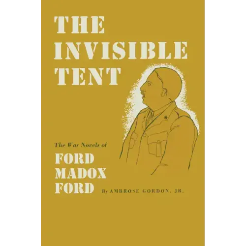 The Invisible Tent: The War Novels of Ford Madox Ford