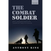 Combat Soldier: Infantry Tactics and Cohesion in the Twentieth and Twenty-First Centuries