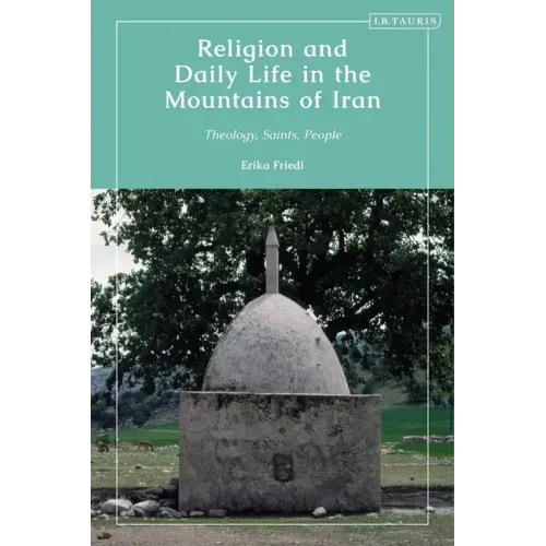 Religion and Daily Life in the Mountains of Iran: Theology, Saints, People