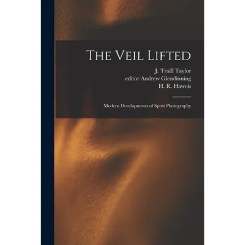 The Veil Lifted: Modern Developments of Spirit Photography