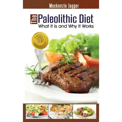 The Paleolithic Diet: What It Is and Why It Works