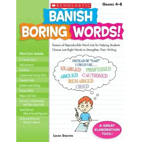 Banish Boring Words!, Grades 4-8: Dozens of Reproducible Word Lists for Helping Students Choose Just-Right Words to Strengthen Their Writing