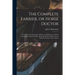 The Complete Farrier, or Horse Doctor [microform]: a Guide for the Treatment of Horses in All Diseases to Which That Noble Animal is Liable, Being the