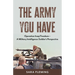 The Army You Have: Operation Iraqi Freedom -- A Military Intelligence Soldier's Perspective