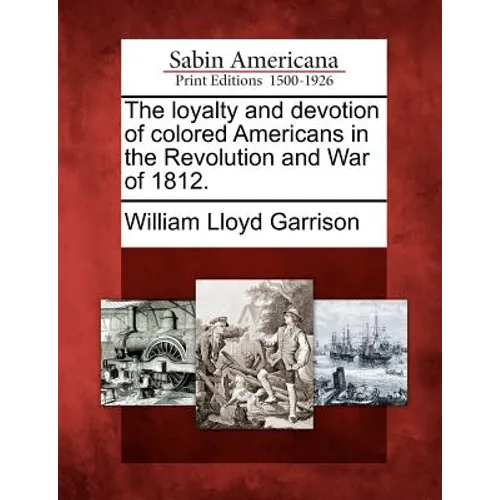 The Loyalty and Devotion of Colored Americans in the Revolution and War of 1812.