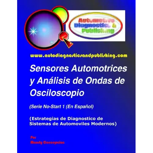 Sensores Automotrices y Análisis de Ondas de Osciloscopio: (Estrategias de Diagnostico de Sistemas Modernos Automotrices)