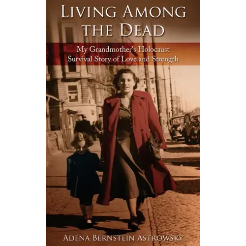 Living among the Dead: My Grandmother's Holocaust Survival Story of Love and Strength