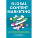 Global Content Marketing: How to Create Great Content, Reach More Customers, and Build a Worldwide Marketing Strategy That Works