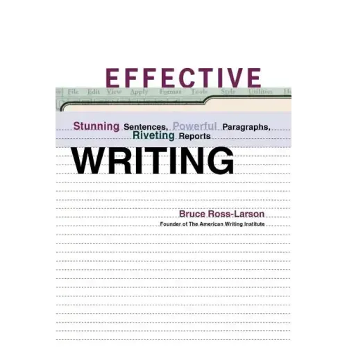 Effective Writing: Stunning Sentences, Powerful Paragraphs, Riveting Reports