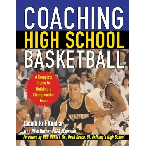 Coaching High School Basketball: A Complete Guide to Building a Championship Team