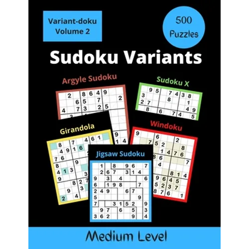500 Sudoku Variants Medium Level: Jigsaw Sudoku, Sudoku X, Windoku, Girandola, and Argyle Sudoku