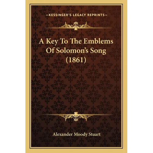 A Key To The Emblems Of Solomon's Song (1861)