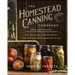 The Homestead Canning Cookbook: -Simple, Safe Instructions from a Certified Master Food Preserver -Over 150 Delicious, Homemade Recipes -Practical Hel