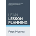 Lean Lesson Planning: A practical approach to doing less and achieving more in the classroom