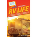HowExpert Guide to RV Life: 101+ Tips to Learn How to Buy, Drive, and Maintain a Recreational Vehicle to Travel and Live the RV Lifestyle