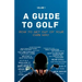 A Guide to Golf - How to get out of your own way
