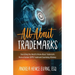 All About Trademarks: Everything You Need to Know About Trademarks From a Former USPTO Trademark Examining Attorney