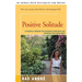 Positive Solitude: A Practical Program for Mastering Loneliness and Achieving Self-Fulfillment