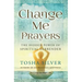 Change Me Prayers: The Hidden Power of Spiritual Surrender